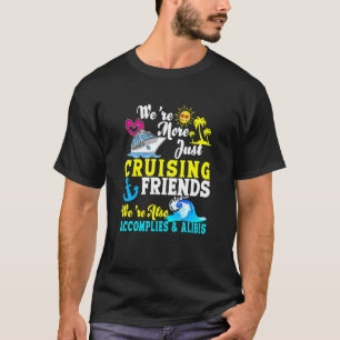 We're More Just Cruising Friends Also Accomplies A T-Shirt