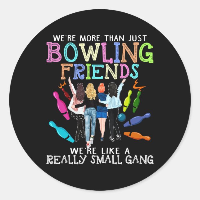 We're More Than Just Bowling Friends  Classic Round Sticker (Front)