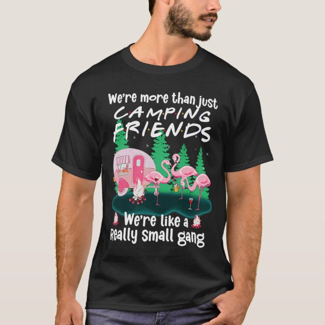 We're More Than Just Camping Friends Flamingo Camp T-Shirt (Front)