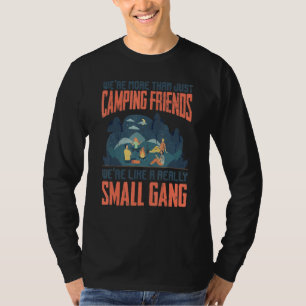 We're More Than Just Camping Friends We A Really S T-Shirt