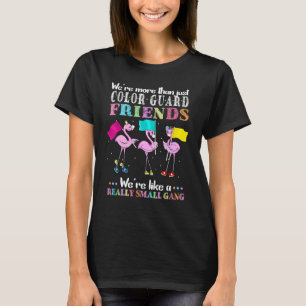 We're More Than Just Colour Guard Friends  Colour  T-Shirt