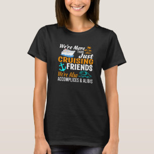 We're More Than Just Cruising Friends We're Also A T-Shirt