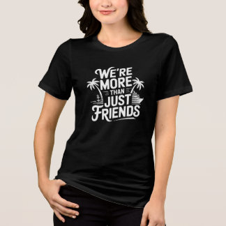 We're More Than Just Friends Tri-Blend Shirt