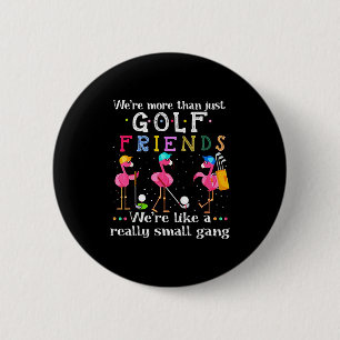 We're More Than Just Golf Friends Shirt Flamingo  6 Cm Round Badge