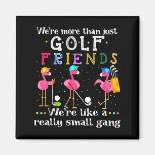 We're More Than Just Golf Friends Shirt Flamingo Magnet