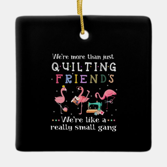 We're More Than Just Quilting Friends Ceramic Ornament (Front)