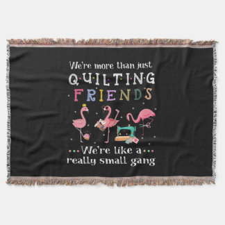 We're More Than Just Quilting Friends Throw Blanket