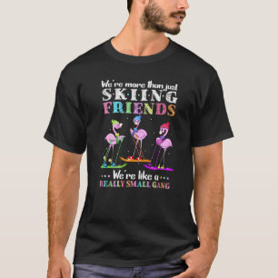 We're More Than Just Skiing Friends Flamingo Gang T-Shirt