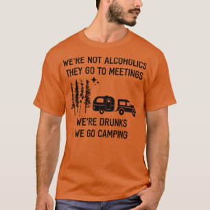 Were Not Alcoholics They Go To Meetings 3 T-Shirt