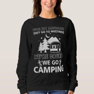 We're Not Alcoholics They Go To Meetings Camping D Sweatshirt