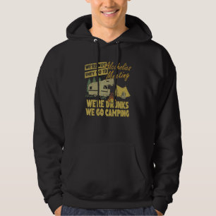 We're Not Alcoholics They Go To Meetings Drunk We Hoodie