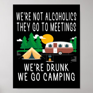 We're Not Alcoholics They Go To Meetings Drunk We Poster