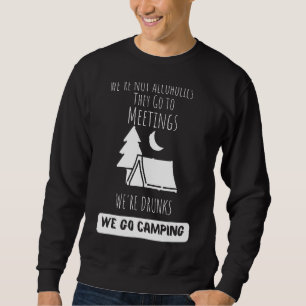We're Not Alcoholics They Go To Meetings Drunk We Sweatshirt