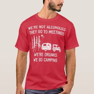 Were Not Alcoholics They Go To Meetings T-Shirt