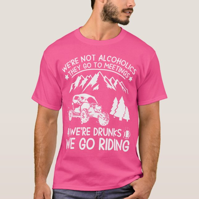 We'Re Not Alcoholics They Go To Meetings We'Re Dru T-Shirt (Front)
