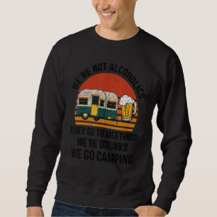 We're Not Alcoholics We Go Camping Vintage Sweatshirt
