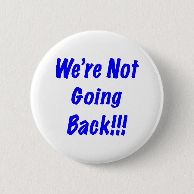 We're Not Going Back 6 Cm Round Badge (Front)
