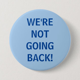 We're Not Going Back! 7.5 Cm Round Badge