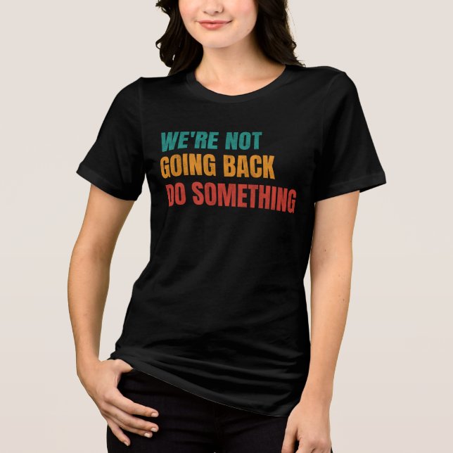 We're Not Going Back Do Something Kamala Retro Tri-Blend Shirt (Front)