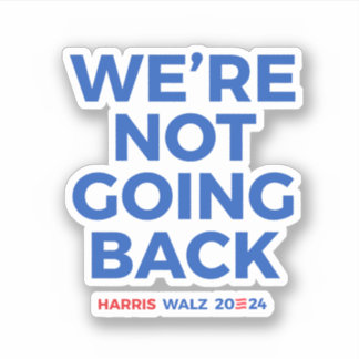 We're not going back - Harris Walz 2024