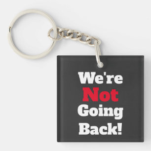 We're Not Going Back! Keychain