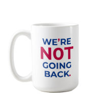 We're Not Going Back! Mug