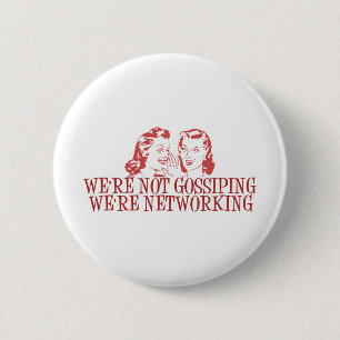 We're Not Gossiping Were Networking 6 Cm Round Badge