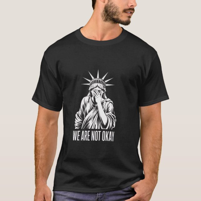 We're Not Okay Protest T-Shirt (Front)