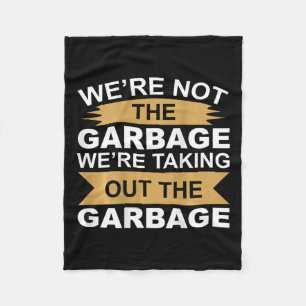 We're Not The Garge Were Taking Out The Garge On C Fleece Blanket