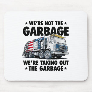 We're Not The Garge Were Taking Out The Garge Trum Mouse Pad