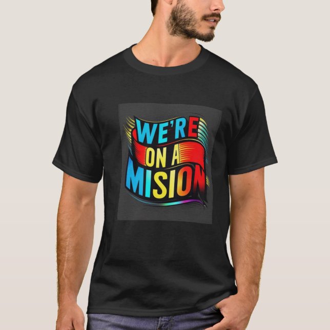 We're on a Mission T-Shirt (Front)