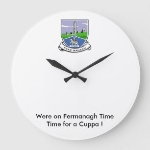 Were on Fermanagh Time-Time for a Cuppa. Large Clock