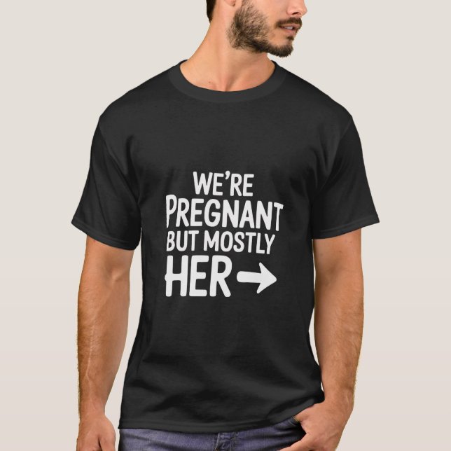 We're Pregnant But Mostly Her Funny Couple  T-Shirt (Front)