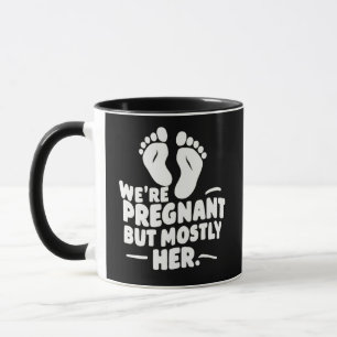 We're Pregnant but Mostly Her Funny Pregnancy Dad Mug