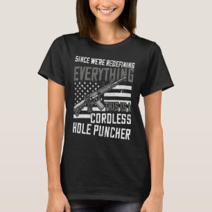 We're Redefining Everything This Is A Cordless Hol T-Shirt