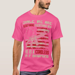 We'Re Redefining Everything This Is A Cordless Hol T-Shirt