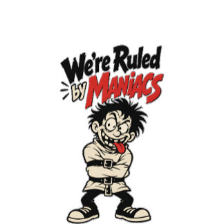 We're Ruled By Maniacs T-Shirt