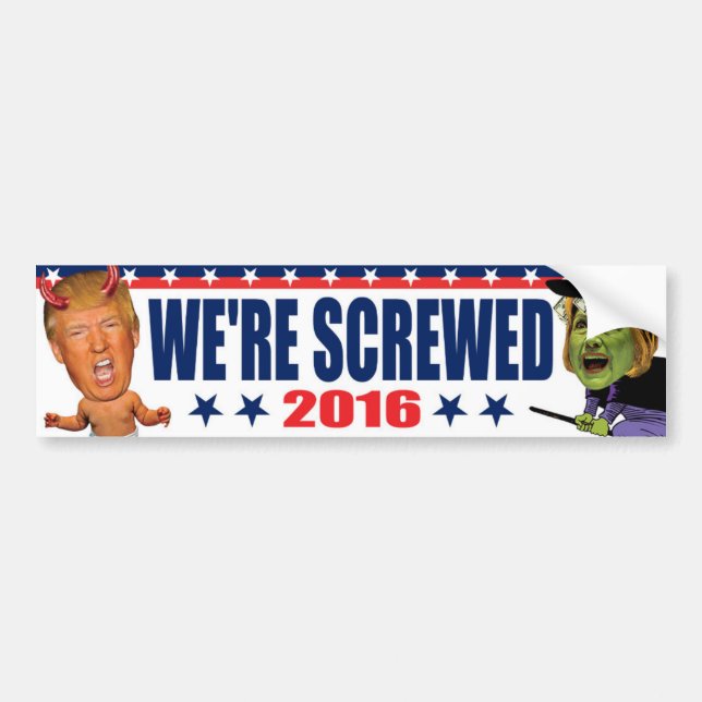 We're Screwed - Anti Trump Devil Hillary Witch Bumper Sticker (Front)
