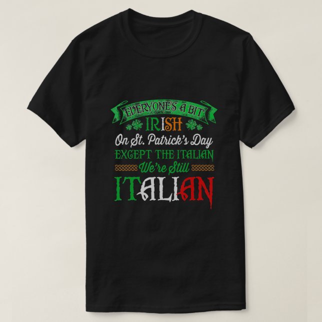We're Still Italian On St. Patrick's Day Irish T-Shirt (Design Front)