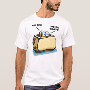 We're Toast T-shirt