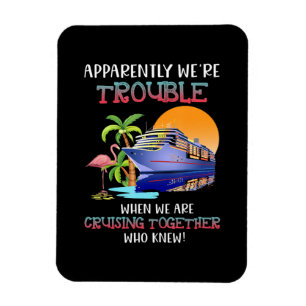 Were Trouble When We Are Cruising Toger Flamingo Magnet