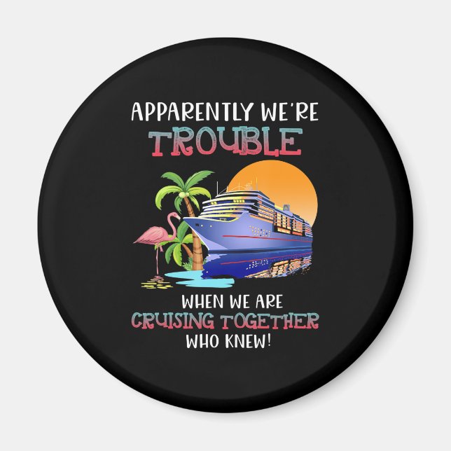 Were Trouble When We Are Cruising Toger Flamingo Magnet (Front)