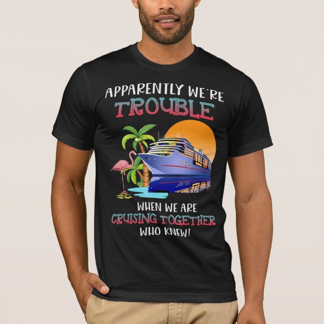 Were Trouble When We Are Cruising Toger Flamingo T-Shirt (Front)