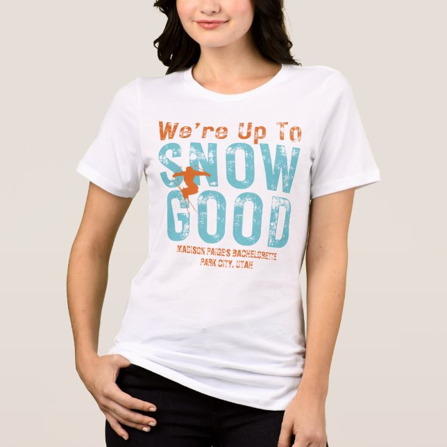 We're Up to Snow Good Bachelorette Tri-Blend Shirt (Front)