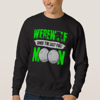 Werewolf Since The Last Full Moon For Wolves Fans Sweatshirt