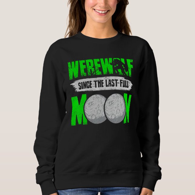 Werewolf Since The Last Full Moon For Wolves Fans Sweatshirt (Front)