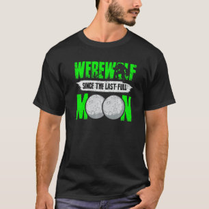 Werewolf Since The Last Full Moon For Wolves Fans T-Shirt