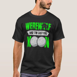 Werewolf Since The Last Full Moon For Wolves Fans T-Shirt