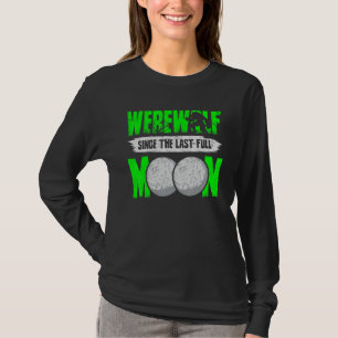Werewolf Since The Last Full Moon For Wolves Fans T-Shirt