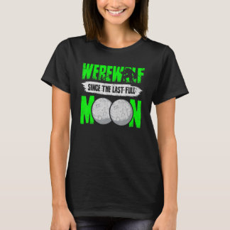 Werewolf Since The Last Full Moon For Wolves Fans T-Shirt